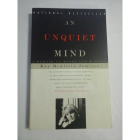    AN  UNQUIET  MIND  A memoir of moods and madness  -  Kay  Redfield  Jamison 